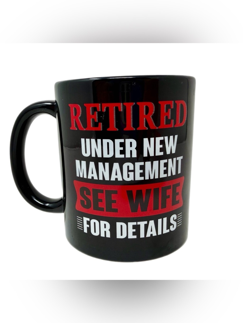 NEW RETIRED UNDER NEW MANAGEMENT SEE WIFE FOR DETAILS MUG